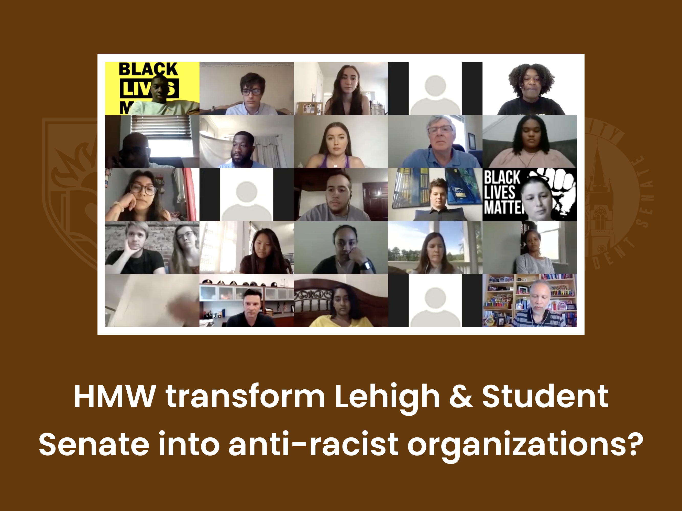 Zoom call of with a grid of Lehigh university community members with app with text: 'HMW transform Lehigh & Student Senate into anti-racist organizations?'